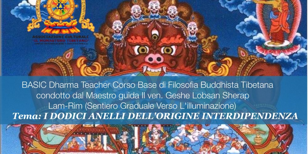 Basic DHARMA TEACHER – CORSO BASE di FILOSOFIA BUDDHISTA TIBETANA Condotto dal Maestro Guida Il Ven. Geshe Lobsang Sherap